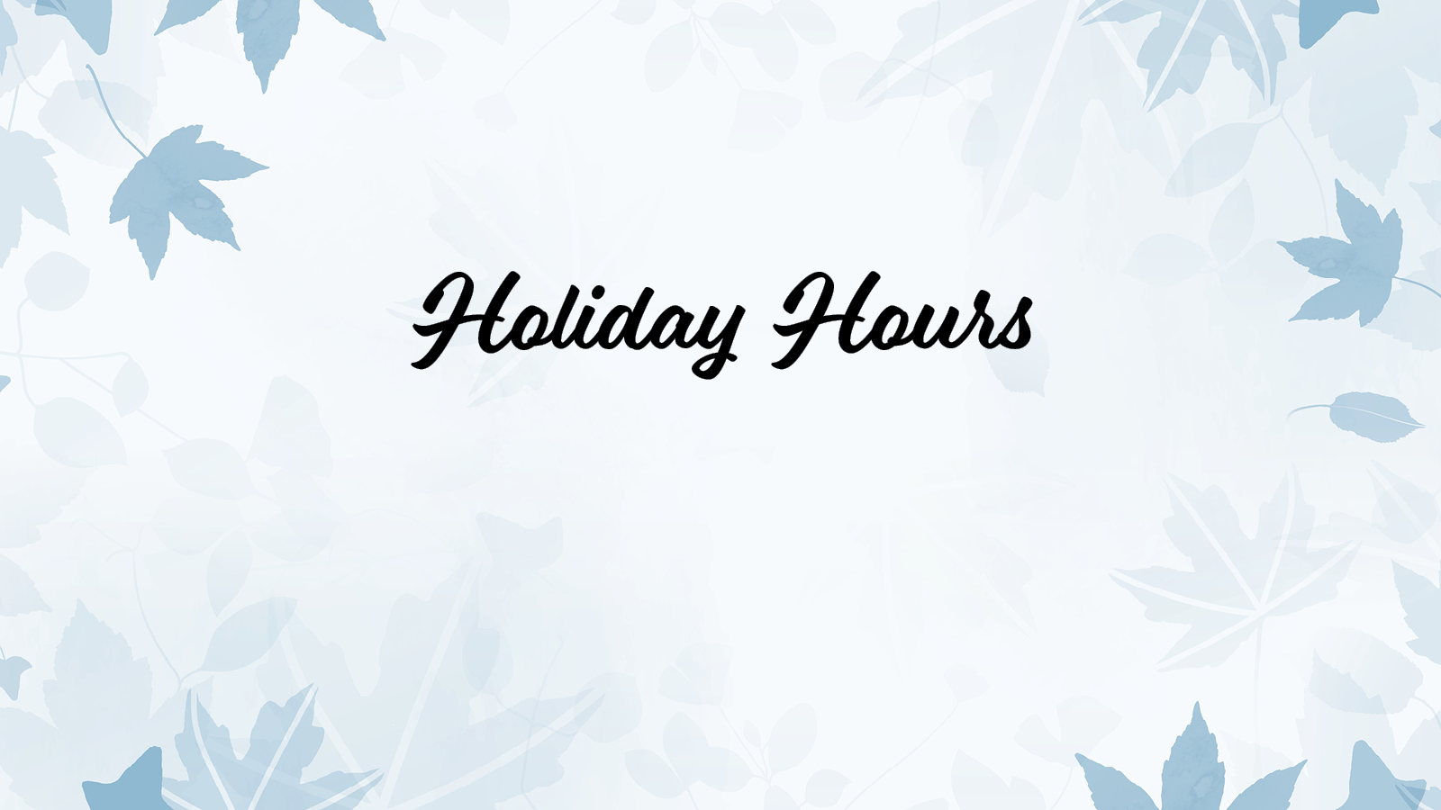 Text "Holiday Hours" in black script font centered on a light background with blue and white leaf patterns around the edges.