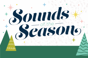 The image features the phrase "Sounds of the Season" in bold lettering, with stylized trees, musical notes, and stars in the background.