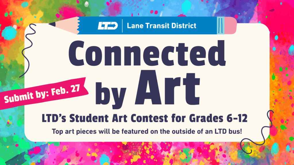 A colorful promotional graphic for Lane Transit District's student art contest for grades 6-12, with art featured on LTD buses. Submission deadline is February 27.