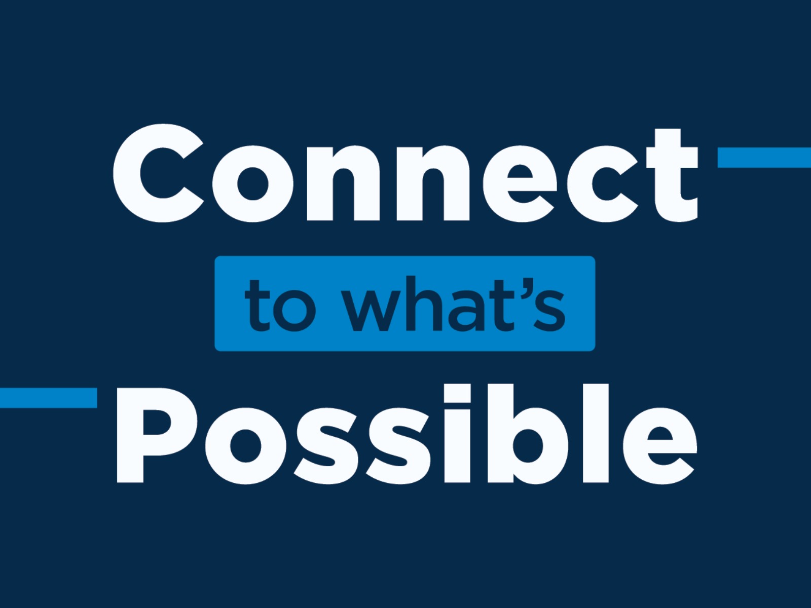Text on a dark blue background reads: "Connect to what's Possible," with "to what's" highlighted in a lighter blue box.