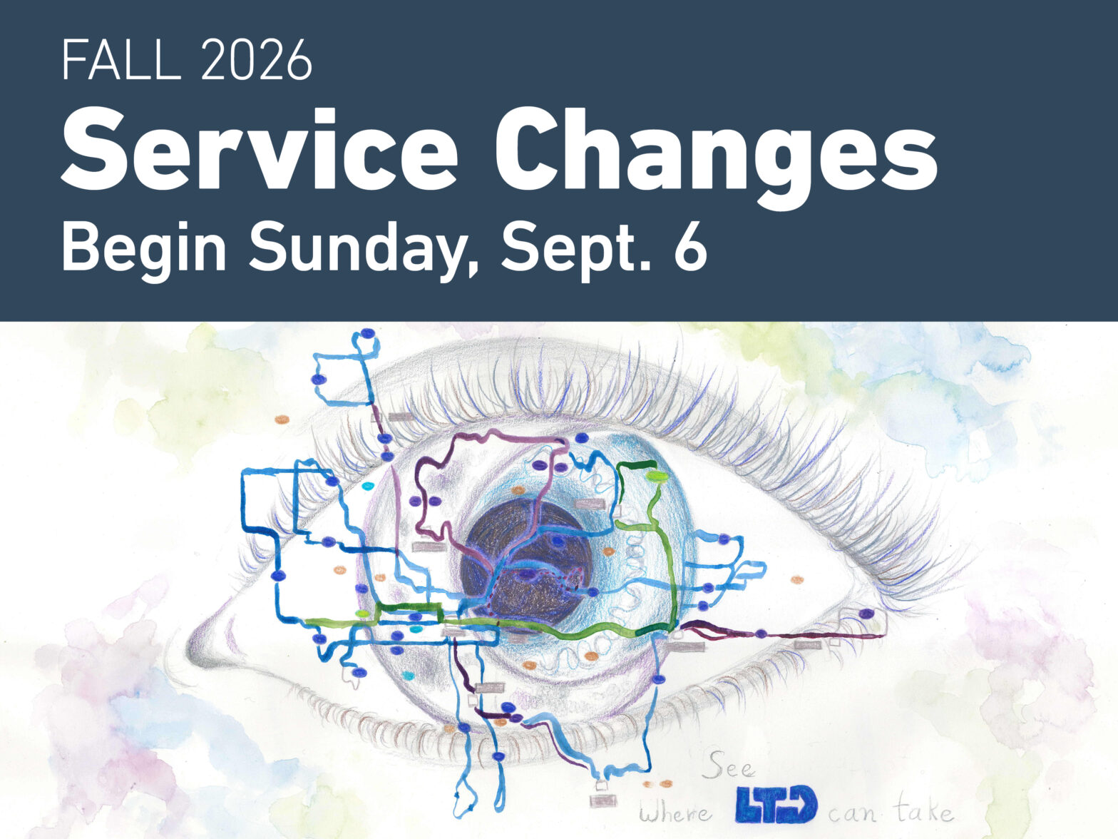 Illustration of an eye with a public transit map overlay. Text reads: "FALL 2026 Service Changes Begin Sunday, Sept. 6. See where LTD can take you.